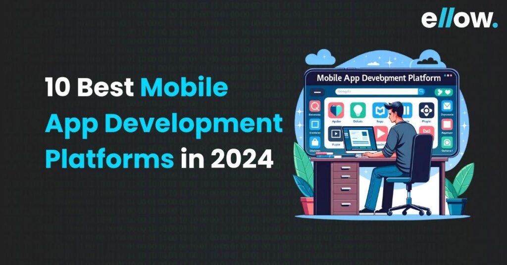 10 Best Mobile App Development Platforms in 2024 - ellow.io